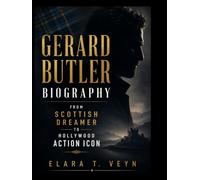 Gerard Butler Biography: From Scottish Dreamer to Hollywood Action Icon