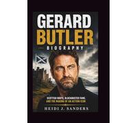 Gerard Butler Biography: Scottish Roots, Blockbuster Fame, and the Making of an Action Icon
