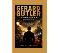 GERARD BUTLER BIOGRAPHY:: The Unstoppable Rise of a Reluctant Action Hero Who Redefined Modern Cinema Through Grit, Reinvention, and Global Stardom