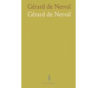 Gérard de Nerval: Les Filles du Feu, La Bohème Galante, Les Illuminés, Voyage en Orient, Aurélia, Poésies, Appendice