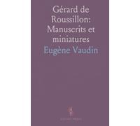 Gérard de Roussillon: Manuscrits et miniatures: Histoire, transmission et enjeux des témoins du texte du Moyen Âge