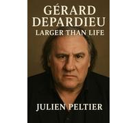 Gérard Depardieu: Larger Than Life: From Châteauroux Streets to the World Stage (The Stars of French Cinema)