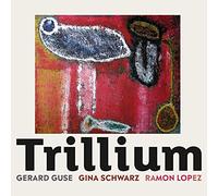 Gerard Guse;Gina Schwarz;Ramon Lopez - Trillium