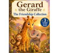 Gerard the Giraffe: The Friendship Collection - 3 Heartwarming Children's Stories About Friendship, Sharing, and Patience (Ages 3-7 Bedtime Story Book)