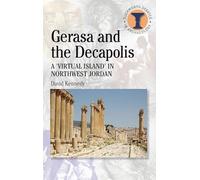 Gerasa and the Decapolis: A 'Virtual Island' in Northwest Jordan (Duckworth Debates in Archaeology)