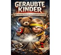 Geraubte Kinder: Das vergessene Verbrechen der Zwangsgermanisierung