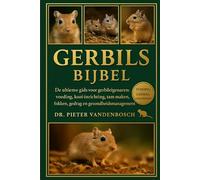 Gerbils Bijbel: De ultieme gids voor gerbileigenaren: voeding, kooi-inrichting, tam maken, fokken, gedrag en gezondheidsmanagement