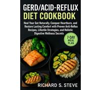 GERD/ACID-REFLUX DIET COOKBOOK: Heal Your Gut Naturally, Conquer Heartburn, and Restore Lasting Comfort with Proven Anti-Reflux Recipes, Lifestyle Strategies, and Holistic Digestive Wellness Secrets