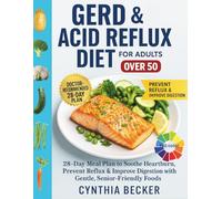 GERD & Acid Reflux Diet for Adults Over 50: 28-Day Meal Plan to Soothe Heartburn, Prevent Reflux & Improve Digestion with Gentle, Senior-Friendly Foods