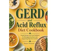 GERD and Acid Reflux Diet Cookbook: Simple Recipes and Food Guidance for Managing Heartburn and Supporting Digestive Comfort