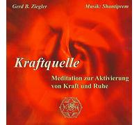 Gerd B. Ziegler - Kraftquelle - Meditation zur Aktivierung von Kraft und Ruhe