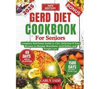 GERD DIET COOKBOOK FOR SENIORS: Complete Nutritious Guide to 170+ Delicious & Easy Recipes to Manage Heartburn, Acid Reflux and Weight Loss. (Include ... and Meal Planner) (HEALTHY STOMACH SOOTHERS)