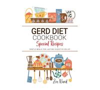 GERD Diet Cookbook - Gentle Meals for Lasting Digestive Relief: Soothing Recipes to Naturally Manage Acid Reflux and Support Digestive Comfort Every Day.
