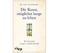 Gerd Reuther Die Kunst, möglichst lange zu leben: Ein Arzt verrät, w (Tapa dura)