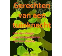 Gerechten van een tuinknecht: met een vleugje maatschappelijke en culinaire historie