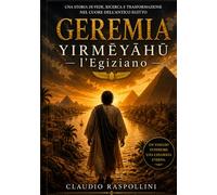 Geremia - Yrmēyāhū l’Egiziano: Poema di un uomo chiamato da Dio nel tempo della crisi (Una voce nel tempo dei profeti)