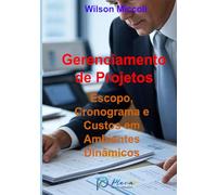 GERENCIAMENTO DE PROJETOS ESCOPO, CRONOGRAMA E CUSTOS EM AMBIENTES DINÂMICOS