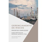 Gerenciamento de Riscos de Projetos Complexos na Prática: Caso Prático da Empresa Química Fina