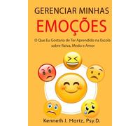 Gerenciar Minhas Emoções: O Que Eu Gostaria de Ter Aprendido na Escola sobre Raiva, Medo e Amor (Manage My Emotion Series)