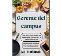 Gerente del campus: Come bien y gasta menos: una guía de supervivencia para la cocina universitaria: Comidas rápidas, económicas y saludables para estudiantes con presupuesto limitado