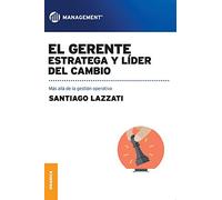 Gerente: estratega y líder del cambio, El: Más Allá De La Gestión Operativa (SIN COLECCION)