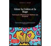 Gérer la Colère et la Rage: Techniques Efficaces pour Maîtriser ses Émotions