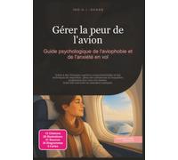 Gérer la peur de l'avion: Guide psychologique de l'aviophobie et de l'anxiété en vol