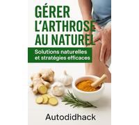 Gérer l'arthrose au naturel: Solutions naturelles et stratégies efficaces