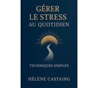 Gérer le Stress au Quotidien: Techniques Simples