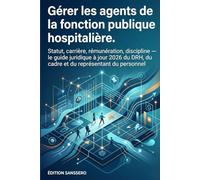 Gérer les agents de la fonction publique hospitalière: Statut, carrière, rémunération, discipline - le guide juridique à jour 2026 du DRH, du cadre et du représentant du personnel