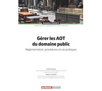 Gérer les AOT du domaine public: Réglementation, procédures et cas pratiques (Dossier d'experts)