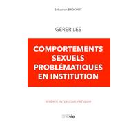 Gérer les comportements sexuels problématiques en institution: Repérer, intervenir, prévenir