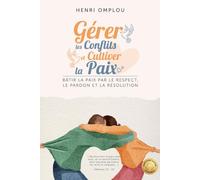 Gérer les Conflits et Cultiver la Paix: Bâtir la paix par le respect, le pardon et la résolution (Collection Parcours Amour Durable)