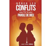 GÉRER LES CONFLITS Par la PAROLE DE DIEU
