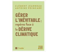 Gérer l'inévitable : repères face à la dérive climatique