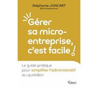 Gérer sa micro-entreprise, c’est facile !: Le guide pratique pour simplifier l’administratif au quotidien