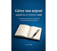 Gérer son argent quand on se retrouve seul. Budget, comptes, décisions financières après une séparation, un divorce ou un décès: Gérer un budget après ... (Reprendre le contrôle de ses finances)