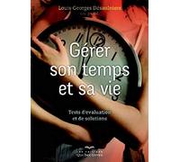 Gérer son temps pour gérer sa vie: Tests d'évaluation et solutions