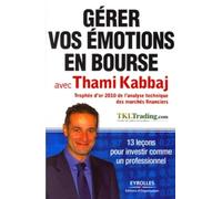 Gérer vos émotions en bourse avec Thami Kabbaj: 13 leçons pour investir comme un professionnel