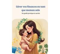 Gérer vos finances en tant que maman solo: Un guide pratique et serein