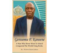 GERESOMU P. KANEENE: A Man Who Never Went To School Conquered The World Using Books.
