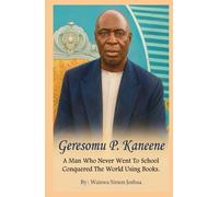GERESOMU P. KANEENE: A Man Who Never Went To School Conquered The World Using Books.