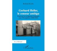Gerhard Heller, le censeur ambigu: Essai sur la vie littéraire française sous l’Occupation (1940-1944) (de l'Allemand)