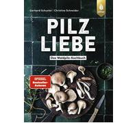 Gerhard Schuste Pilzliebe: Das Waldpilz-Kochbuch: Küchentricks und R (Tapa dura)