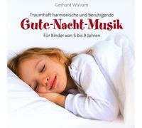 Gerhard Walram - Gute-Nacht-Musik: Traumhaft, harmonisch, beruhigend - Für Kinder von 5 - 9 Jahren