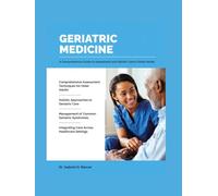 Geriatric Medicine: A Comprehensive Guide to Assessment and Holistic Care in Older Adults.
