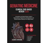 Geriatric Medicine Clinical Case-Based Review 2026: A Handbook and Board Review Guide to Deprescribing, Polypharmacy Management, and Clinical Decision-Making for the Aging Patient