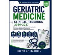 GERIATRIC MEDICINE CLINICAL HANDBOOK 2026-2027: Frailty, Polypharmacy, Falls & Dementia Care for Internal Medicine Residents, Geriatric Fellows & Nurse Practitioners