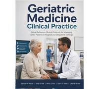 Geriatric Medicine Clinical Practice: Quick-Reference Clinical Protocols for Managing Older Patients in Hospital and Outpatient Settings