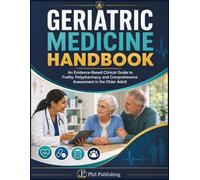 Geriatric Medicine Handbook: An Evidence-Based Clinical Guide to Frailty, Polypharmacy, and Comprehensive Assessment in the Older Adult